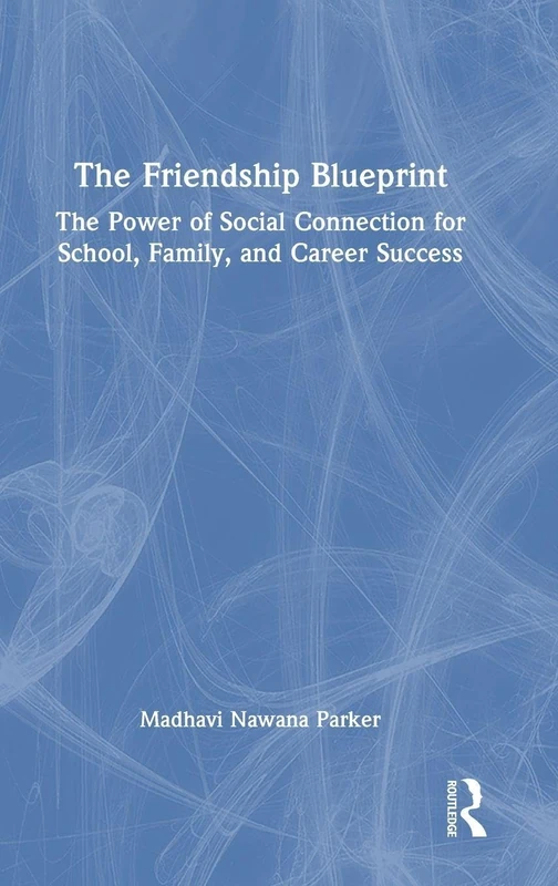 The Friendship Blueprint: The Power of Social Connection for School, Family, and Career Success