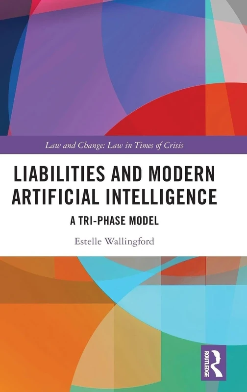Liabilities and Modern Artificial Intelligence: A Tri-Phase Model (Law and Change)