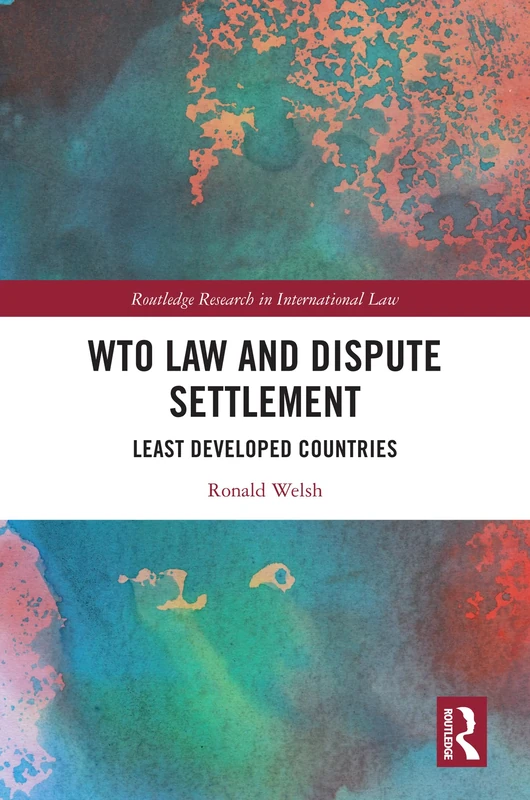 WTO Law and Dispute Settlement: Least Developed Countries (Routledge Research in International Law)