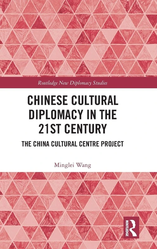 Routledge Chinese Cultural Diplomacy in the 21st Century Book