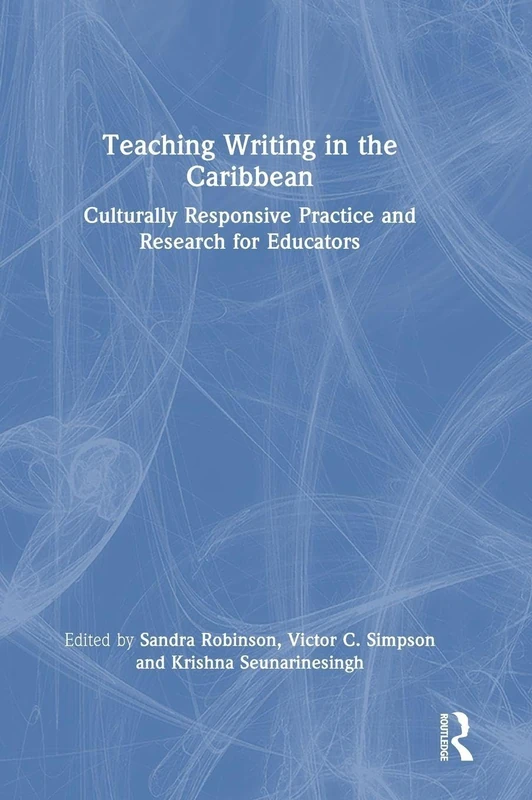Teaching Writing in the Caribbean: Culturally Responsive Practice and Research for Educators