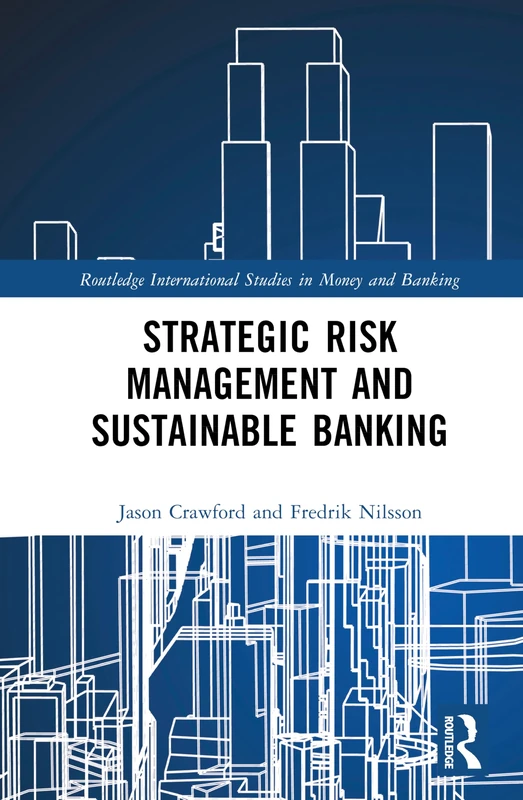 Strategic Risk Management and Sustainable Banking (Routledge International Studies in Money and Banking)