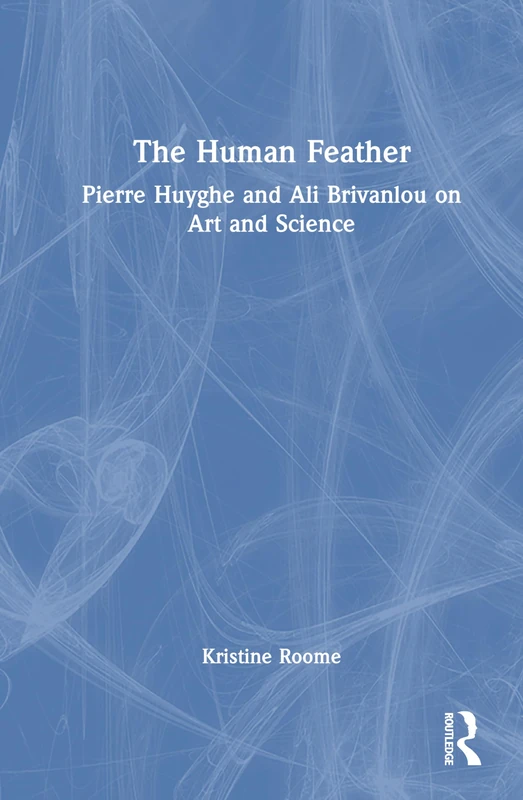 Routledge - The Human Feather: Pierre Huyghe and Ali Brivanlou - Image 1