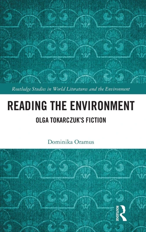 Routledge Reading the Environment: Olga Tokarczuk's Fiction