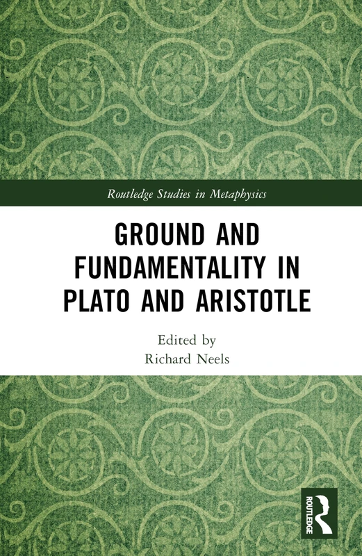 Ground and Fundamentality in Plato and Aristotle (Routledge Studies in Metaphysics)