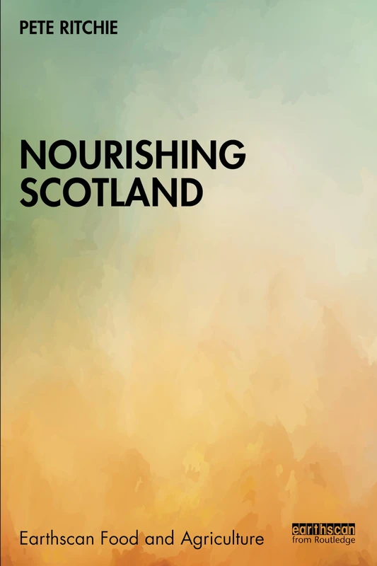 Nourishing Scotland (Earthscan Food and Agriculture)