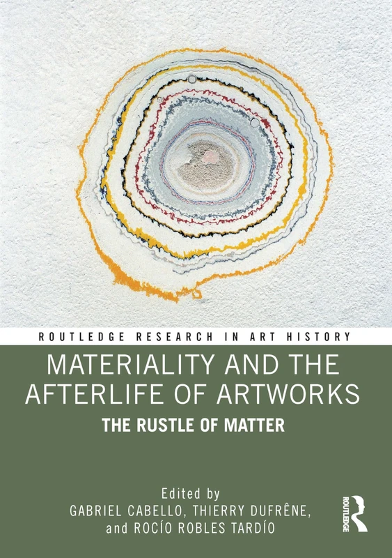 Materiality and The Afterlife of Artworks: The Rustle of Matter (Routledge Research in Art History)