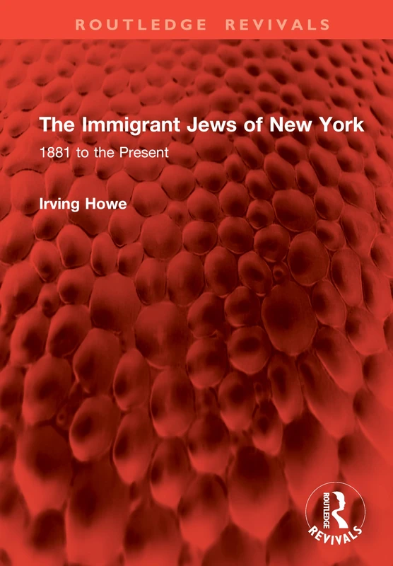 The Immigrant Jews of New York: 1881 to the Present (Routledge Revivals)