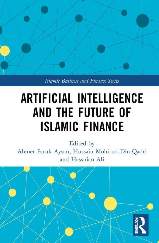 Artificial Intelligence and the Future of Islamic Finance (Islamic Business and Finance Series)