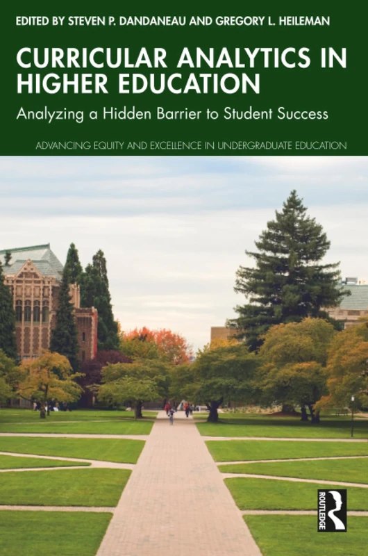 Curricular Analytics in Higher Education: Analyzing a Hidden Barrier to Student Success (Advancing Equity and Excellence in Undergraduate Education)