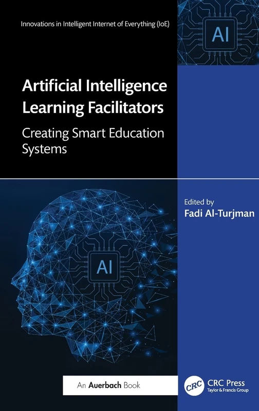 Artificial Intelligence Learning Facilitators: Creating Smart Education Systems (Innovations in Intelligent Internet of Everything IoE)