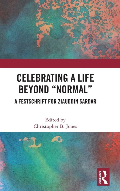 Celebrating a Life Beyond “Normal”: A Festschrift for Ziauddin Sardar - Image 1