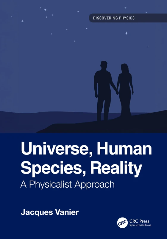 Universe, Human Species, Reality: A Physicalist Approach (Discovering Physics)