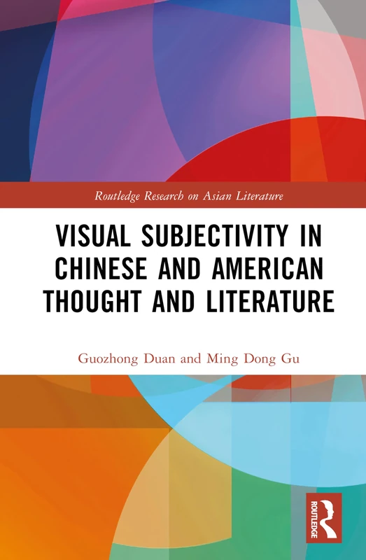 Visual Subjectivity in Chinese and American Thought and Literature (Routledge Research on Asian Literature)