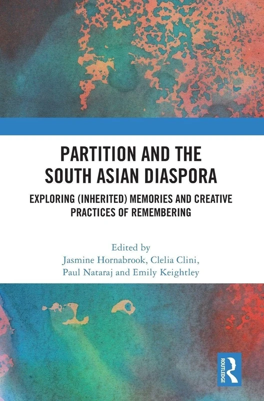 Partition and the South Asian Diaspora: Exploring (Inherited) Memories and Creative Practices of Remembering