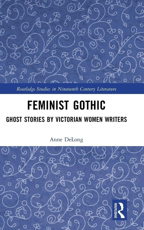 Routledge Feminist Gothic: Ghost Stories by Victorian Women Writers