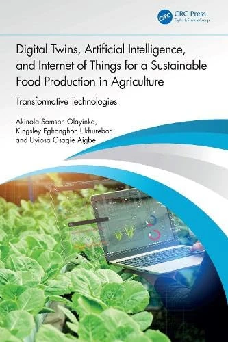 Digital Twins, Artificial Intelligence, and Internet of Things for a Sustainable Food Production in Agriculture: Transformative Technologies