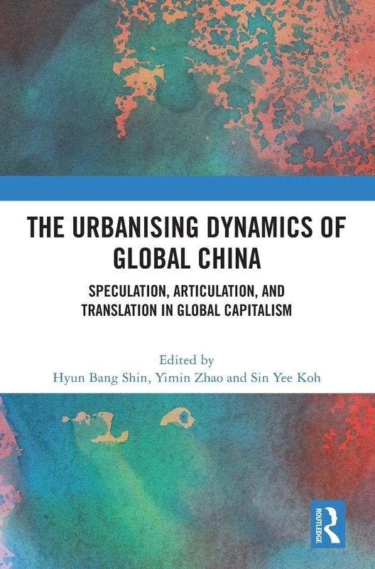 Routledge - The Urbanising Dynamics of Global China Book