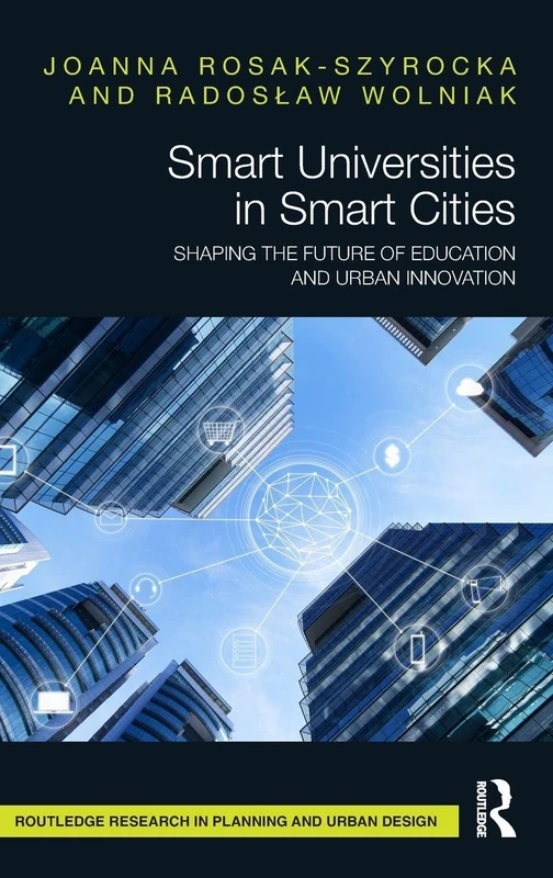 Smart Universities in Smart Cities: Shaping the Future of Education and Urban Innovation (Routledge Research in Planning and Urban Design)