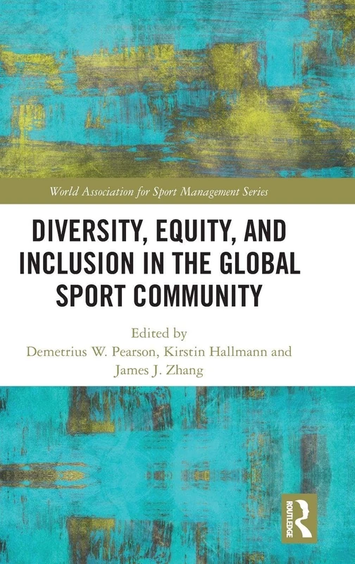 Diversity, Equity, and Inclusion in the Global Sport Community (World Association for Sport Management Series)