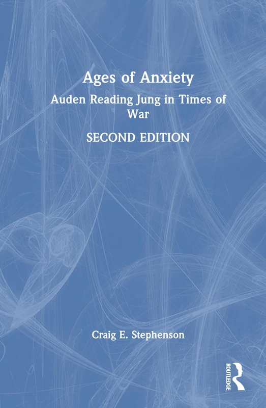 Routledge Ages of Anxiety: Auden Reading Jung in Times of War