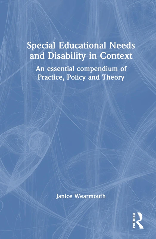 Special Educational Needs and Disability in Context: An essential compendium of Practice, Policy and Theory
