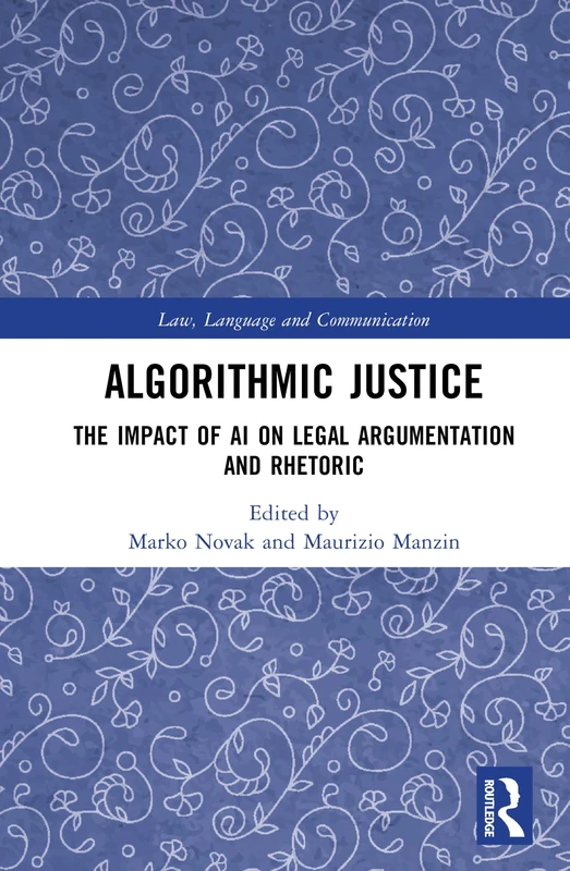 Algorithmic Justice: The Impact of AI on Legal Argumentation and Rhetoric (Law, Language and Communication)