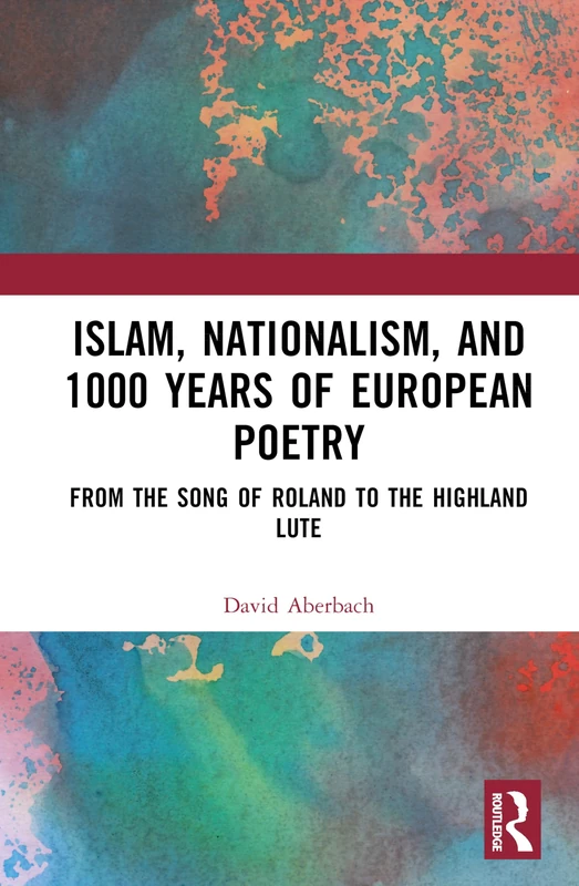 Routledge - Islam, Nationalism, and 1000 Years of European Poetry
