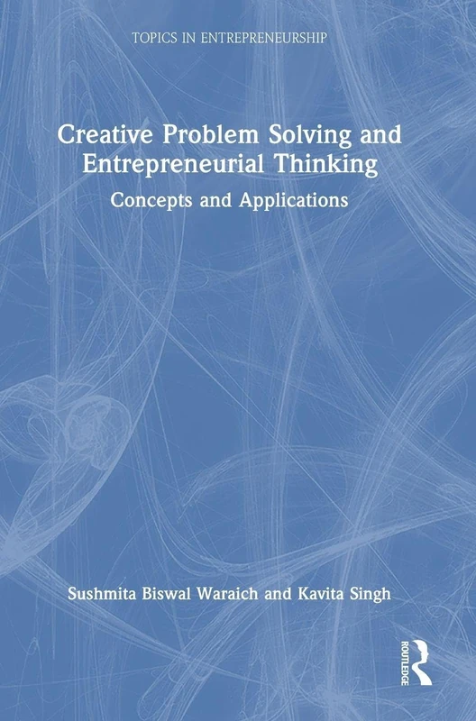 Creative Problem Solving and Entrepreneurial Thinking: Concepts and Applications (Topics in Entrepreneurship)