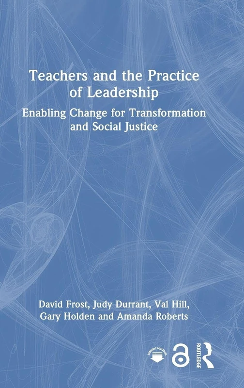Teachers and the Practice of Leadership: Enabling Change for Transformation and Social Justice