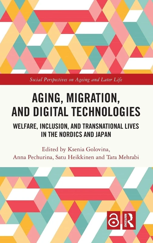 Aging, Migration, and Digital Technologies: Welfare, Inclusion, and Transnational Lives in the Nordics and Japan (Social Perspectives on Ageing and Later Life)