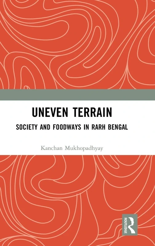 Uneven Terrain: Society and Foodways in Rarh Bengal