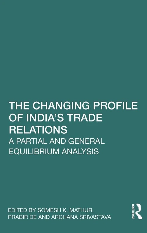 The Changing Profile of India’s Trade Relations: A Partial and General Equilibrium Analysis