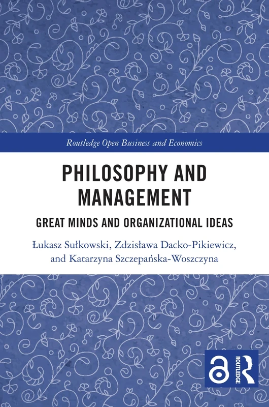 Philosophy and Management: Great Minds and Organizational Ideas (Routledge Open Business and Economics)