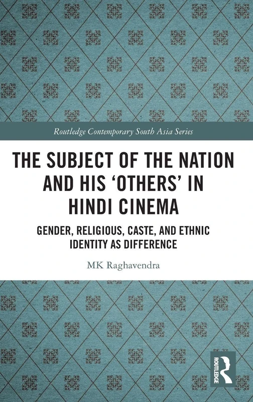 Routledge - The Subject of the Nation and his Others in Hindi Cinema