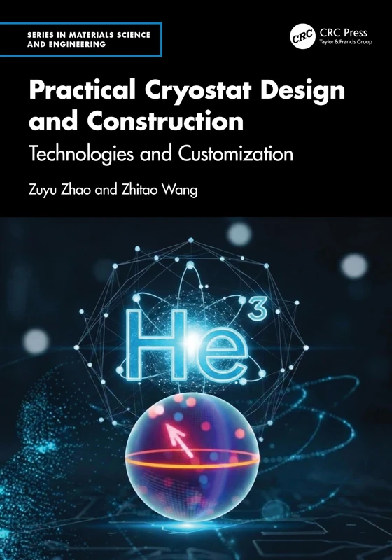 Practical Cryostat Design and Construction: Technologies and Customization (Series in Materials Science and Engineering)