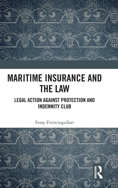 Maritime Insurance and the Law: Legal Action Against Protection and Indemnity Club