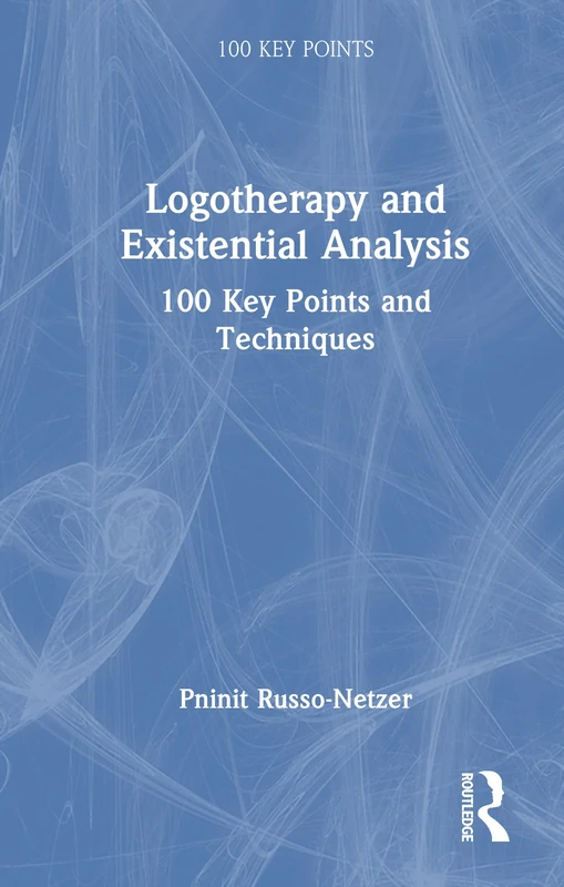 Logotherapy and Existential Analysis: 100 Key Points and Techniques