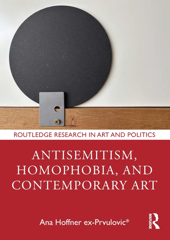 Antisemitism, Homophobia, and Contemporary Art (Routledge Research in Art and Politics)