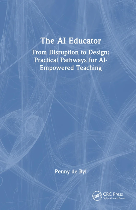 The AI Educator: From Disruption to Design: Practical Pathways for AI-Empowered Teaching