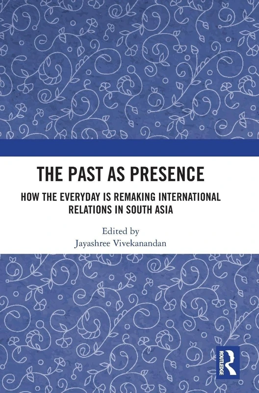Routledge - The Past as Presence: South Asia IR Book