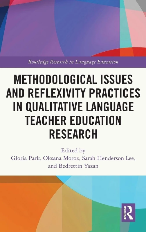 Methodological Issues and Reflexivity Practices in Qualitative Language Teacher Education Research (Routledge Research in Language Education)