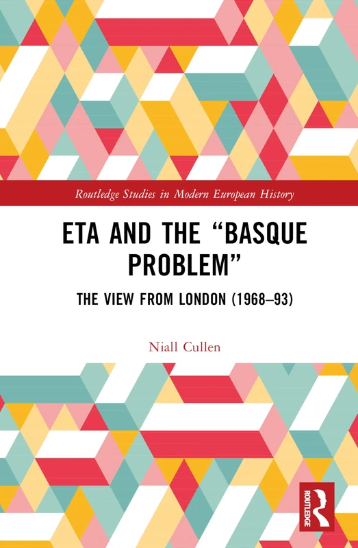 ETA and the “Basque Problem”: The View from London (1968–93) (Routledge Studies in Modern European History) - Image 1