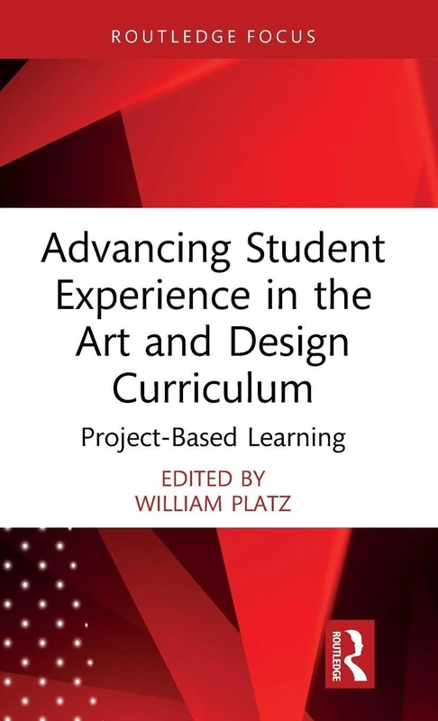 Advancing Student Experience in the Art and Design Curriculum: Project-Based Learning (Routledge Focus on Design Pedagogy)