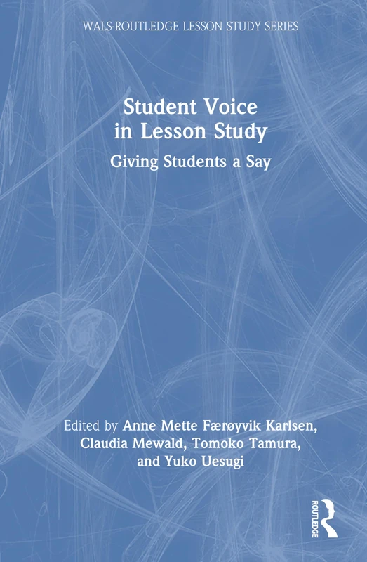 Student Voice in Lesson Study: Giving Students a Say (WALS-Routledge Lesson Study Series)