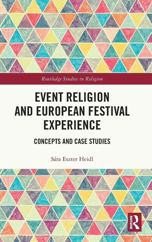 Event Religion and European Festival Experience: Concepts and Case Studies (Routledge Studies in Religion)