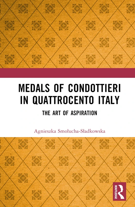Medals of Condottieri in Quattrocento Italy: The Art of Aspiration