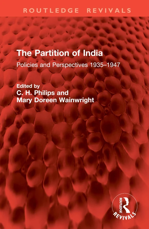 The Partition of India: Policies and Perspectives 1935–1947 (Routledge Revivals)