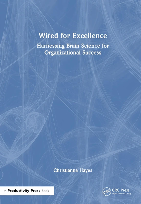 Wired for Excellence: Harnessing Brain Science for Organizational Success