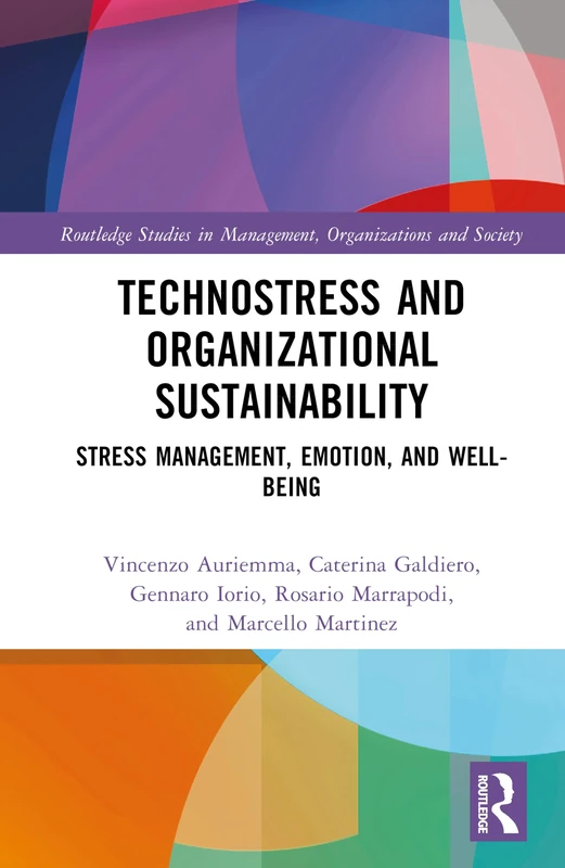 Technostress and Organizational Sustainability: Stress Management, Emotion, and Well-being (Routledge Studies in Management, Organizations and Society)